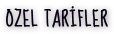 ÖZEL TARİFLER